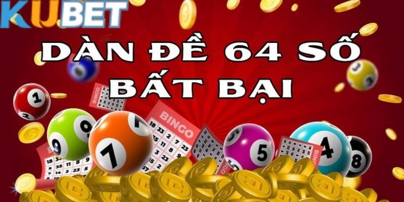 Dàn đề 64 số được nhiều người lựa chọn vì tỷ lệ thắng cao