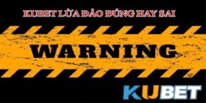 Thực hư Kubet lừa đảo