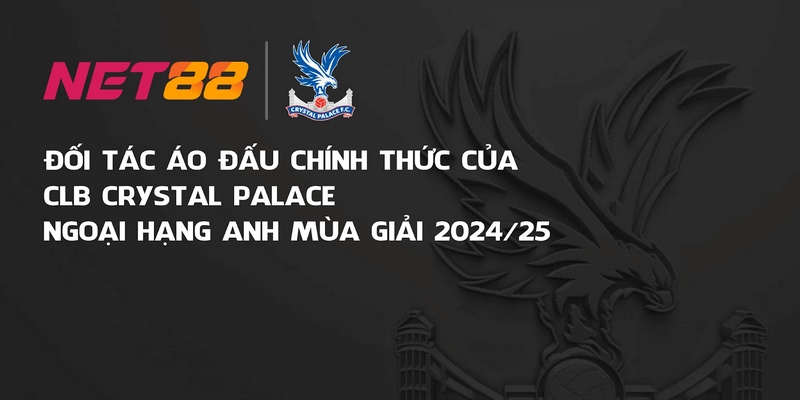 NET88 tài trợ áo đấu độc quyền cho CLB Crystal Palace 2 Net88 trở thành đối tác áo đấu của Crystal Palace